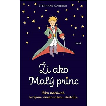 

Ži ako Malý princ: Ako načúvať svojmu vnútornému dieťaťu
