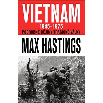 

Vietnam 1945 - 1975: Podrobné dějiny tragické války