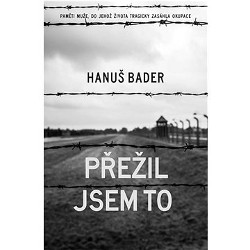 

Přežil jsem to: Paměti muže, do jehož života tragicky zasáhla okupace