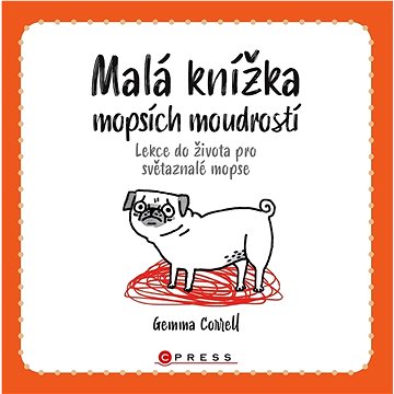 

Malá knížka mopsích moudrostí: Lekce do života pro světaznalé mopse