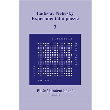 

Experimentální poezie 3: Plošné binární básně (2010–2015)