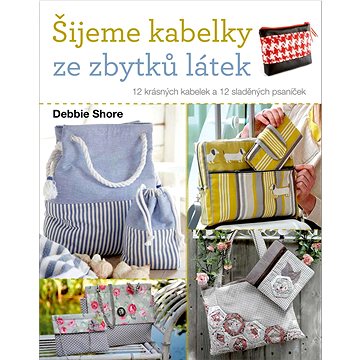 

Šijeme kabelky ze zbytků látek: 12 krásných kabelek a 12 sladěných psaníček