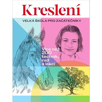 

Kreslení Velká škola pro začátečníky: Více než 200 technik, rad a lekcí