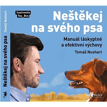 

Neštěkej na svého psa: Manuál láskyplné a efektivní výchovy