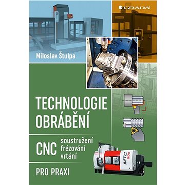

Technologie obrábění: CNC soustružení, frézování, vrtání pro praxi