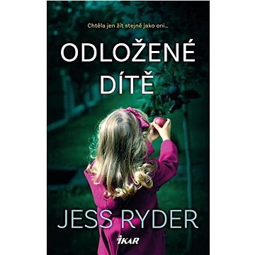 

Odložené dítě: Chtěla jen žít stejně jako oni ...