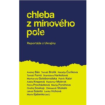 

Chleba z minového pole: Reportáže z bojující Ukrajiny