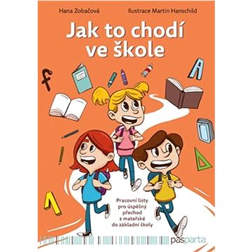 

Jak to chodí ve škole: Pracovní listy pro úspěšný přechod z mateřské do základní školy