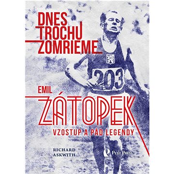 

Dnes trochu zomrieme: Emil Zátopek Vzostup a pád legendy