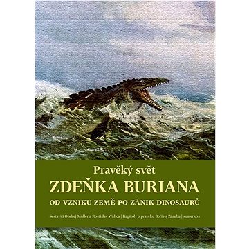 

Pravěký svět Zdeňka Buriana: Od vzniku Země po zánik dinosaurů