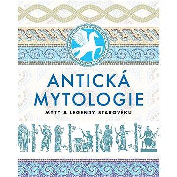 

Antická mytologie: Mýty a legendy starověku