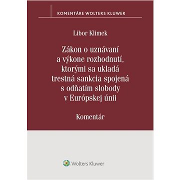 

Zákon o uznávaní a výkone rozhodnutí, ktorými sa ukladá trestná sankcia: spojená s odňatím slobody v