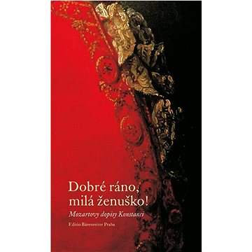 

Dobré ráno, milá ženuško!: Mozartovy dopisy Konstanci
