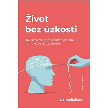 

Život bez úzkosti: Jak se vymotat z úzkostných stavů a znovu se nadechnout