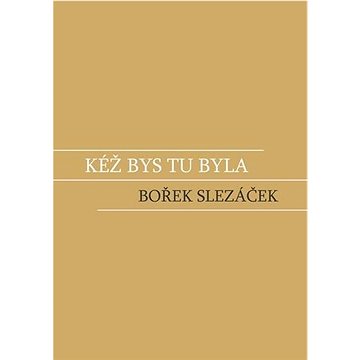 

Kéž bys tu byla