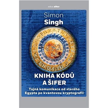 

Kniha kódů a šifer: Tajná komunikace od starého Egypta po kvantovou kryptografii