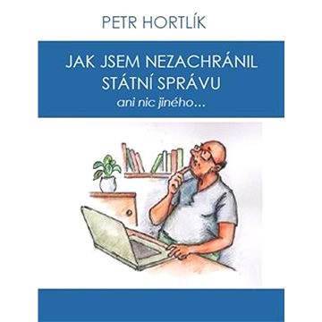 

Jak jsem nezachránil státní správu ani nic jiného...