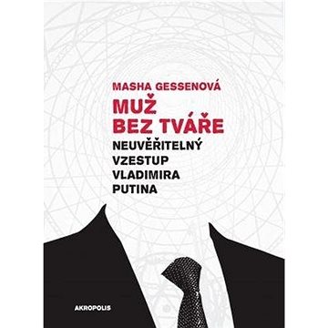 

Muž bez tváře: Neuvěřitelný vzestup Vladimíra Putina
