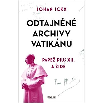 

Odtajněné archivy Vatikánu: Papež Pius XII. a Židé