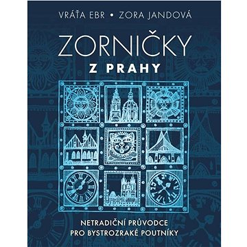 

Zorničky z Prahy: Netradiční průvodce pro bystrozraké poutníky