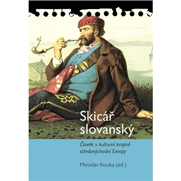 

Skicář slovanský: Člověk v kulturní krajině středovýchodní Evropy