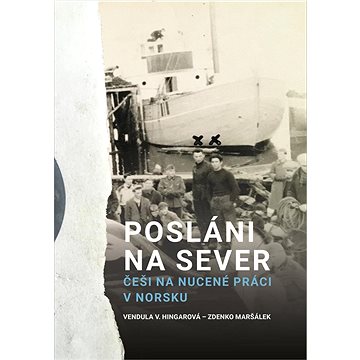 

Posláni na sever: Češi na nucené práci v Norsku
