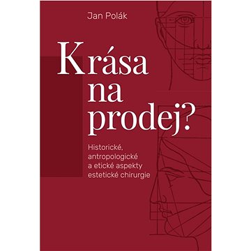 

Krása na prodej: Historické, antropologické a etické aspekty estetické chirurgie