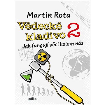 

Vědecké kladivo 2: Jak fungují věci kolem nás