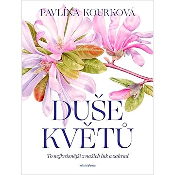 

Duše květů: To nejkrásnější z našich luk a zahrad