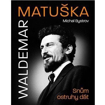 

Waldemar Matuška: Snům ostruhy dát