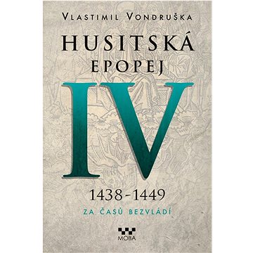

Husitská epopej IV 1438-1449: Za časů bezvládí