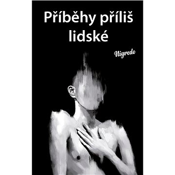 

Příběhy příliš lidské