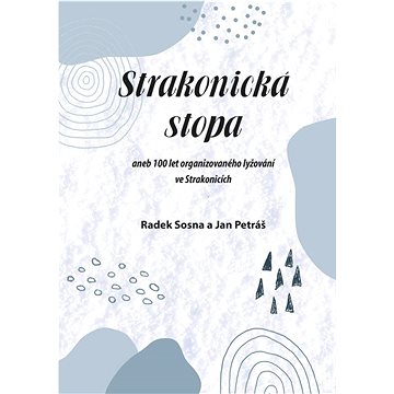

Strakonická stopa: aneb 100 let organizovaného lyžování ve Strakonicích