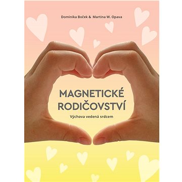 

Magnetické rodičovství: Výchova vedená srdcem