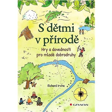 

S dětmi v přírodě: Hry a dovednosti pro mladé dobrodruhy