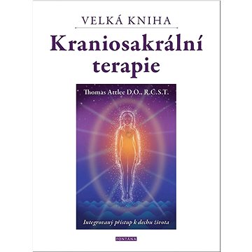 

Kraniosakrální terapie Velká kniha: Intergrovaný přístup k dechhu života