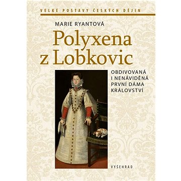 

Polyxena z Lobkovic: Obdivovaná i nenáviděná první dáma království