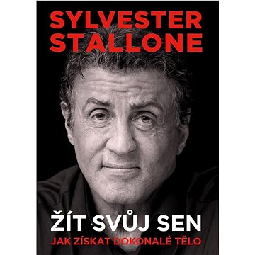 

Sylvester Stallone Žít svůj sen: Jak získat dokonalé tělo