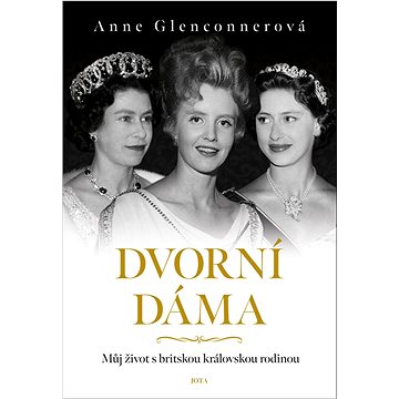 

Dvorní dáma: Můj život s britskou královskou rodinou