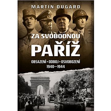 

Za svobodnou Paříž: Obsazení, odboj, osvobození 1940 - 1944