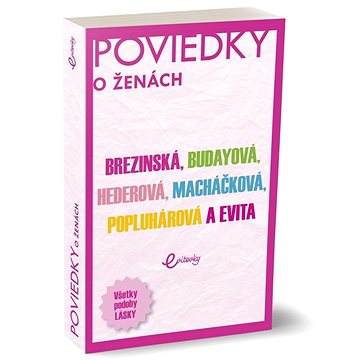 

Poviedky o ženách: Brezinská, Budayová, Hederová, Macháčková, Popluhárová a Evita