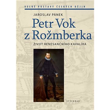 

Petr Vok z Rožmberka: Život renesančního kavalíra