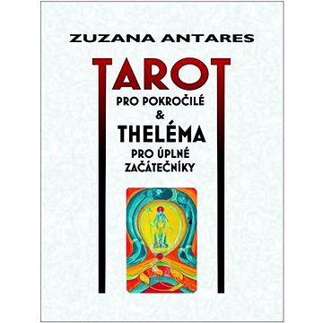 

Tarot pro pokročilé & Theléma pro úplné začátečníky