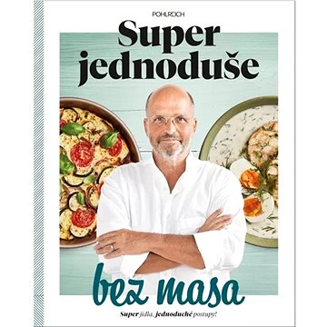 

Super jednoduše bez masa: Super jídla, jednoduché recepty