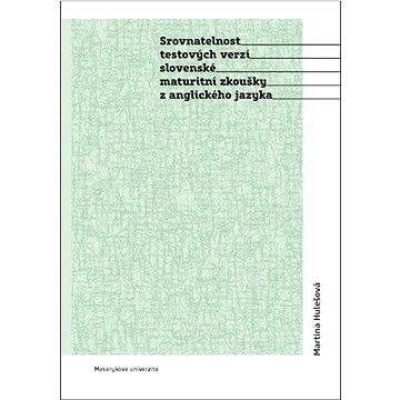 

Srovnatelnost testových verzí slovenské maturitní zkoušky z anglického jazyka