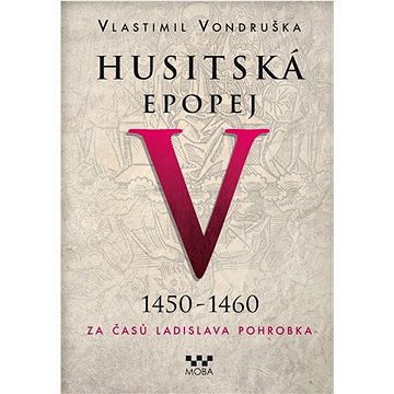 

Husitská epopej V 1450-1460: Za časů Ladislava Pohrobka
