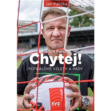 

Chytej!: Fotbalové vzlety a pády