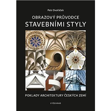 

Obrazový průvodce stavebními styly: Poklady architektury českých zemí