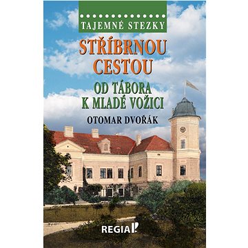 

Stříbrnou cestou od Tábora k Mladé Vožici: Tajemné stezky