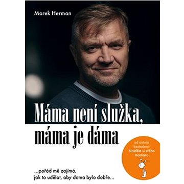 

Máma není služka, máma je dáma: …pořád mě zajímá, jak to udělat, aby doma bylo dobře…